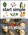 Start Simple : Eleven Everyday Ingredients for Countless Weeknight Meals - eBook
