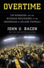 Overtime : Jim Harbaugh and the Michigan Wolverines at the Crossroads of College Football - eBook