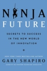Ninja Future : Secrets to Success in the New World of Innovation - Book
