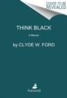 Think Black : A Memoir - Book