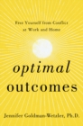 Optimal Outcomes : Free Yourself from Conflict at Work, at Home, and in Life - Book