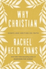 Why Christian : Embracing Uncertainity, Risk, and Vulnerability on the Path to God - Book