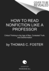 How to Read Nonfiction Like a Professor : A Smart, Irreverent Guide to Biography, History, Journalism, Blogs, and Everything in Between - Book