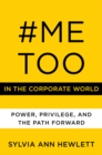 #MeToo in the Corporate World : Power, Privilege, and the Path Forward - Book