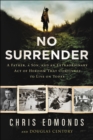 No Surrender : The Story of an Ordinary Soldier's Extraordinary Courage in the Face of Evil - eBook