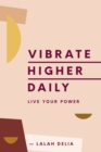 Vibrate Higher Daily : Live Your Power - eBook