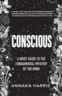 Conscious : A Brief Guide to the Fundamental Mystery of the Mind - Book