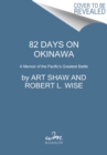 82 Days on Okinawa : One American's Unforgettable Firsthand Account of the Pacific War's Greatest Battle - Book