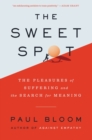 The Sweet Spot : The Pleasures of Suffering and the Search for Meaning - eBook