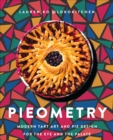 Pieometry : Modern Tart Art and Pie Design for the Eye and the Palate - eBook