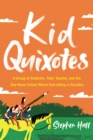 Kid Quixotes : A Group of Students, Their Teacher, and the One-Room School Where Everything Is Possible - Book