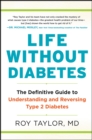 Life Without Diabetes : The Definitive Guide to Understanding and Reversing Type 2 Diabetes - eBook