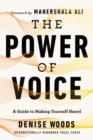 The Power of Voice : A Guide to Making Yourself Heard - eBook