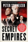 Secret Empires : How the American Political Class Hides Corruption and Enriches Family and Friends - eBook