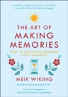 The Art of Making Memories : How to Create and Remember Happy Moments - eBook