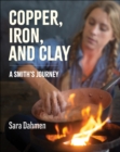Copper, Iron, and Clay : A Smith's Journey - eBook