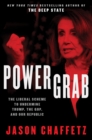 Power Grab : The Liberal Scheme to Undermine Trump, the GOP, and Our Republic - Book