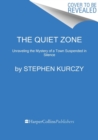 The Quiet Zone : Unraveling the Mystery of a Town Suspended in Silence - Book