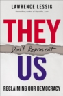 They Don't Represent Us : Reclaiming Our Democracy - eBook