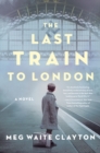 The Last Train to London : A Novel - Book