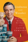 Kindness and Wonder : Why Mister Rogers Matters Now More Than Ever - Book