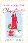 A Princess for Christmas : A Novel - eBook
