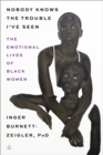 Nobody Knows the Trouble I've Seen : The Emotional Lives of Black Women - Book