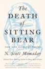 The Death of Sitting Bear : New and Selected Poems - eBook