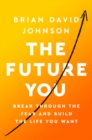 The Future You : How to Create the Life You Always Wanted - eBook