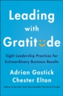Leading with Gratitude : Eight Leadership Practices for Extraordinary Business Results - eBook