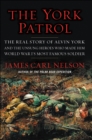 The York Patrol : The Real Story of Alvin York and the Unsung Heroes Who Made Him World War I's Most Famous Soldier - eBook