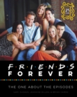 Friends Forever [25th Anniversary Ed] : The One About the Episodes - Book