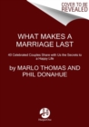 What Makes a Marriage Last : 40 Celebrated Couples Share with Us the Secrets to a Happy Life - Book