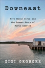 Downeast : Five Maine Girls and the Unseen Story of Rural America - eBook