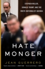 Hatemonger : Stephen Miller, Donald Trump, and the White Nationalist Agenda - Book
