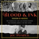 Blood & Ink : The Scandalous Jazz Age Double Murder That Hooked America on True Crime - eAudiobook