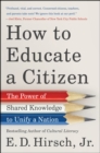 How to Educate a Citizen : The Power of Shared Knowledge to Unify a Nation - eBook
