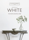 For the Love of White : The White and Neutral Home - eBook