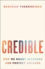 Credible : Why We Doubt Accusers and Protect Abusers - eBook