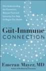 The Gut-Immune Connection : How Understanding the Connection Between Food and Immunity Can Help Us Regain Our Health - eBook