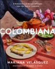 Colombiana : A Rediscovery of Recipes and Rituals from the Soul of Colombia - eBook