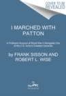 I Marched with Patton : A Firsthand Account of World War II Alongside One of the U.S. Army's Greatest Generals - Book
