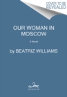Our Woman in Moscow : A Novel - Book