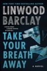 Take Your Breath Away : A Novel - eBook