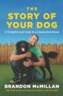 The Story of Your Dog : A Straightforward Guide to a Complicated Animal - eBook