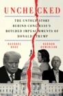 Unchecked : The Untold Story Behind Congress's Botched Impeachments of Donald Trump - eBook