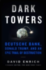 Dark Towers : Deutsche Bank, Donald Trump, and an Epic Trail of Destruction - Book