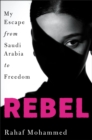 Rebel : My Escape from Saudi Arabia to Freedom - eBook