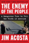 The Enemy of the People : A Dangerous Time to Tell the Truth in America - eBook