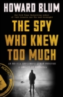 The Spy Who Knew Too Much : An Ex-CIA Officer's Quest Through a Legacy of Betrayal - eBook